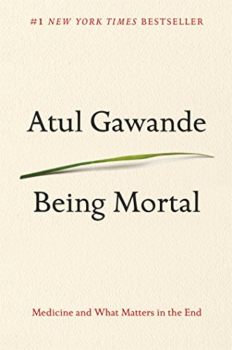 Being Mortal: Medicine and What Matters In the End